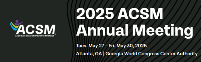 May 27 - 30, 2025: ACSM Annual Meeting & World Congresses